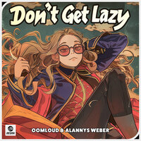 Oomloud & Alannys Weber - Don't Get Lazy