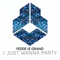 Fedde Le Grand - I Just Wanna Party