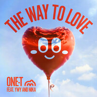 One - T & Ywy & Nika - The Way To Love